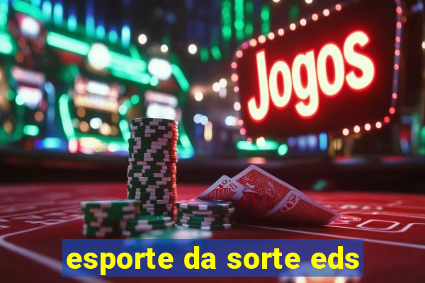 esporte da sorte eds